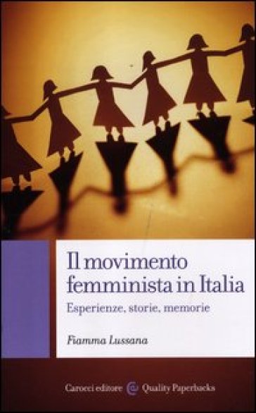 Movimento femminista in Italia. Esperienze, storie, memorie (Il) - Fiamma Lussana
