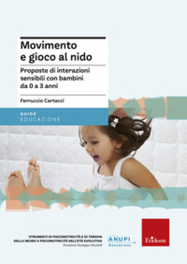 Movimento e gioco al nido. Proposte di interazioni sensibili con bambini da 0 a 3 anni - Ferruccio Cartacci