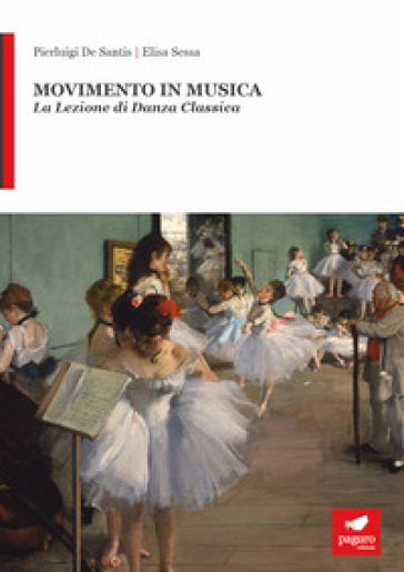 Movimento in musica. La lezione di danza classica - Pierluigi De Santis - Elisa Sessa