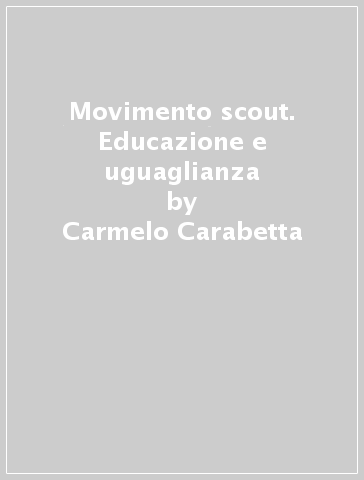 Movimento scout. Educazione e uguaglianza - Carmelo Carabetta