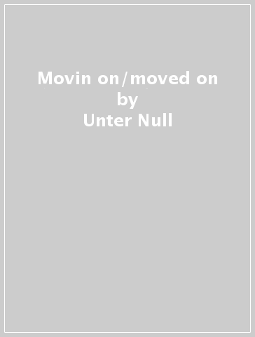 Movin on/moved on - Unter Null