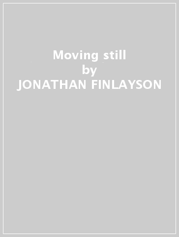 Moving still - JONATHAN FINLAYSON