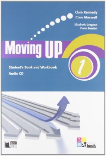 Moving up. Student's book-Workbook. Per le Scuole superiori. Con CD Audio. 1. - Clare Kennedy - Clare Maxwell - Elizabeth Gregson