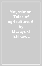 Moyasimon. Tales of agriculture. 6.