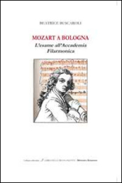 Mozart a Bologna. L esame all Accademia Filarmonica