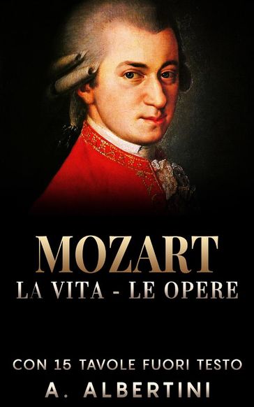 Mozart - La Vita - Le Opere - A. Albertini
