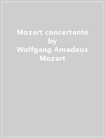Mozart concertante - Wolfgang Amadeus Mozart