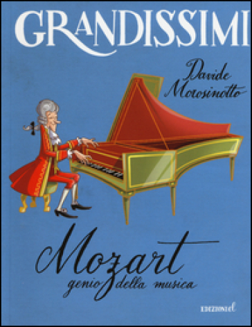 Mozart, genio della musica. Ediz. illustrata - Davide Morosinotto