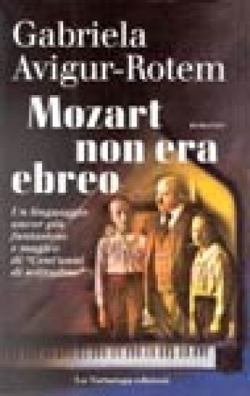 Mozart non era ebreo - Gabriela Avigur-Rotem - Gabriela Avigur Rotem