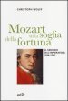 Mozart sulla soglia della fortuna. Al servizio dell imperatore, 1788-1791