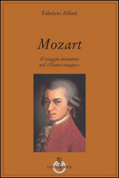 Mozart. Il viaggio iniziatico nel «Flauto magico»