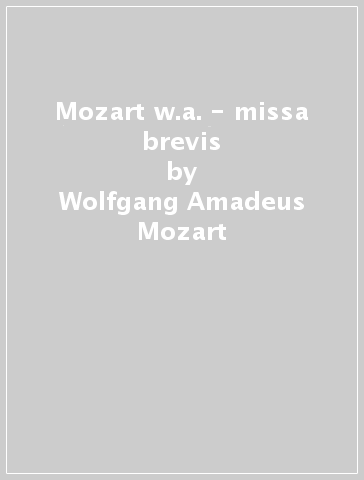 Mozart w.a. - missa brevis - Wolfgang Amadeus Mozart