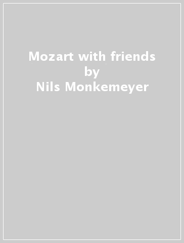 Mozart with friends - Nils Monkemeyer