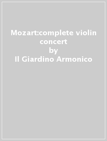 Mozart:complete violin concert - Il Giardino Armonico