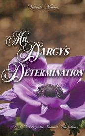 Mr. Darcy s Determination: A Pride and Prejudice Sensual Intimate