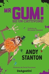 Mr Gum. Sei un cattivone!