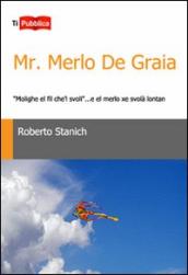 Mr. Merlo De Graia. «Molighe el fil che l svoli»... e el merlo xe svolà lontan