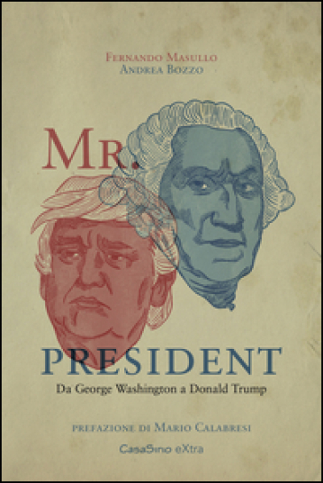 Mr. President. Da George Washington a Donald Trump - Fernando Masullo - Andrea Bozzo