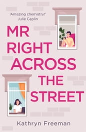 Mr Right Across the Street (The Kathryn Freeman Romcom Collection, Book 4)