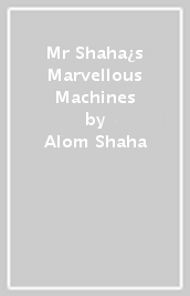 Mr Shaha¿s Marvellous Machines