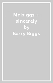 Mr biggs + sincerely