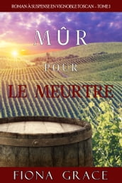 Mûr pour le Meurtre (Roman à Suspense en Vignoble Toscan Tome 1)