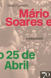 Mário Soares e o 25 de Abril - O Essencial