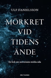 Mörkret vid tidens ände : Universums mörka materia och energi