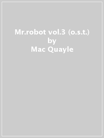 Mr.robot vol.3 (o.s.t.) - Mac Quayle