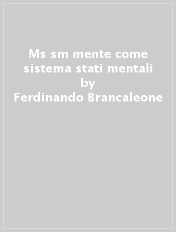 Ms & sm mente come sistema & stati mentali - Ferdinando Brancaleone