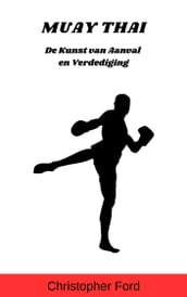 Muay Thai: De Kunst van Aanval en Verdediging