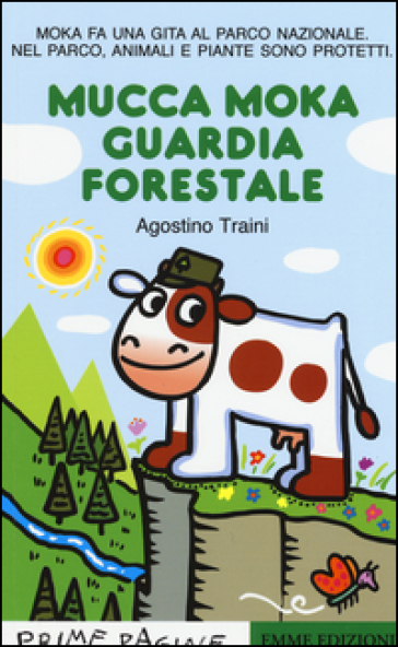 Mucca Moka guardia forestale. Stampatello maiuscolo. Ediz. illustrata - Agostino Traini