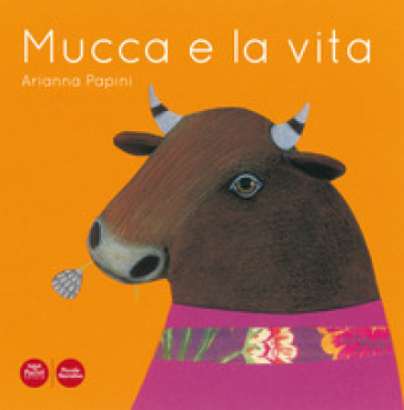 Mucca e la vita. Ediz. illustrata - Arianna Papini