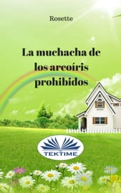 La Muchacha De Los Arcoíris Prohibidos