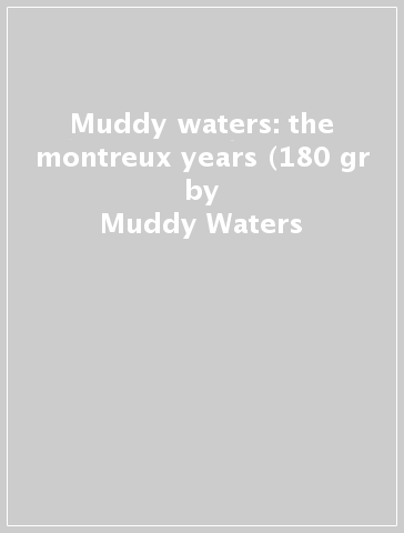 Muddy waters: the montreux years (180 gr - Muddy Waters