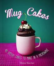 Mug Cakes: 40 speedy cakes to make in a microwave