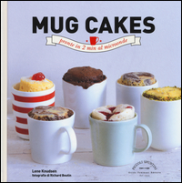 Mug cakes. Pronte in 2 min al microonde - Lene Knudsen