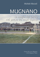 Mugnano. La magia del calcio nel paese dei muri dipinti