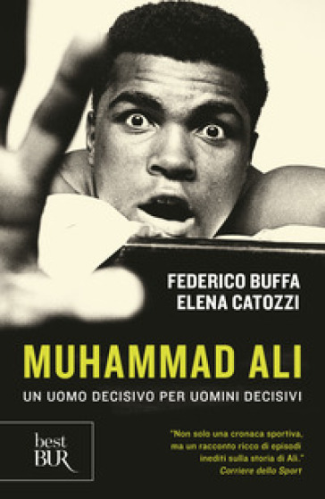 Muhammad Ali. Un uomo decisivo per uomini decisivi - Federico Buffa - Elena Catozzi