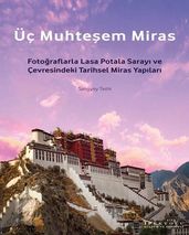 Üç Muhteem Miras: Fotoraflarla Lasa Potala Saray ve Çevresindeki Tarihsel Miras Yaplar