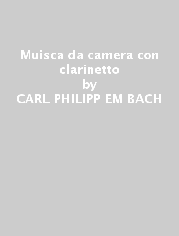 Muisca da camera con clarinetto - CARL PHILIPP EM BACH