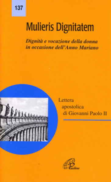 Mulieris dignitatem. Lettera apostolica sulla dignità e vocazione della donna in occasione dell'Anno Mariano - Giovanni Paolo II (papa)