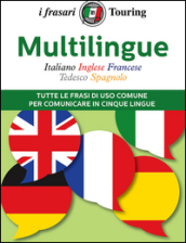 Multilingue: italiano, inglese, francese, tedesco, spagnolo. Tutte le frasi di uso comune per comunicare in cinque lingue