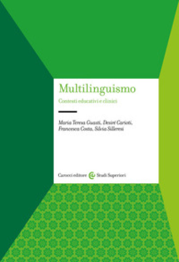 Multilinguismo. Contesti educativi e clinici - Maria Teresa Guasti - Desiré Carioti - Francesca Costa - Silvia Silleresi