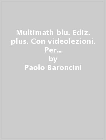 Multimath blu. Ediz. plus. Con videolezioni. Per le Scuole superiori. Con e-book. Con espansione online. 1. - Paolo Baroncini - Roberto Manfredi