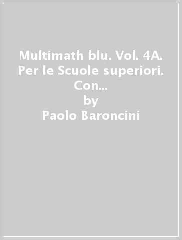 Multimath blu. Vol. 4A. Per le Scuole superiori. Con e-book. Con espansione online - Paolo Baroncini - Roberto Manfredi