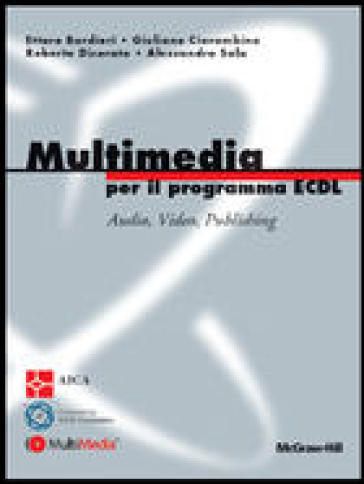 Multimedia per il programma ECDL - Ettore Bordieri - Giuliano Ciarambino - Roberto Dicorato - Alessandro Sala