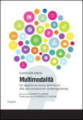 Multimodalità. Un approccio socio-semiotico alla comunicazione contemporanea