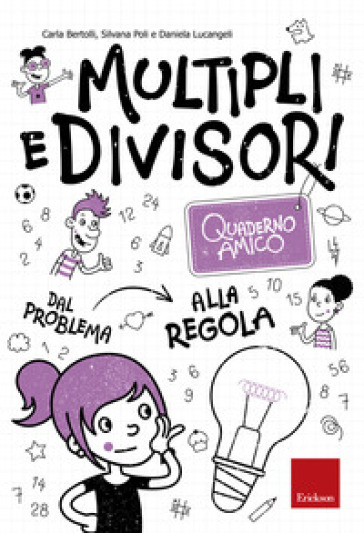 Multipli e divisori. Quaderno amico. Dal problema alla regola - Carla Bertolli - Silvana Poli - Daniela Lucangeli