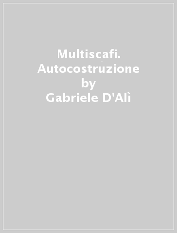 Multiscafi. Autocostruzione - Gabriele D